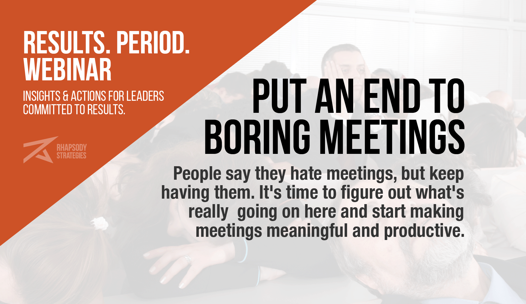 Put an End to Boring Meetings, Results. Period. Webinar, Results Period, Rhapsody Strategies, Business Coach, Business Coaching