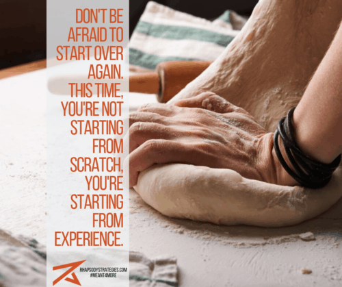 Don't Be Afraid to Start Over, Business coach Ottawa, business coaching Ottawa, business training Ottawa, management training Ottawa, Rhapsody Strategies, executive leadership coaching, business coach, business mentors, business training, executive coach, life coach
